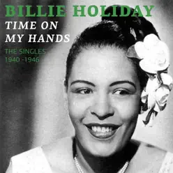 Time On My Hands (The Singles 1940) - Billie Holiday & Her Orchestra Time On My Hands (The Singles 1940) - Billie Holiday & Her Orchestra