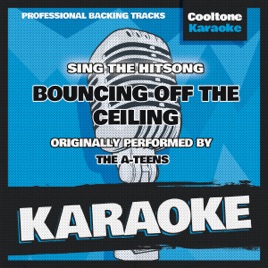 Bouncing Off The Ceiling Upside Down Originally Performed By The A Teens Karaoke Version Single By Cooltone Karaoke