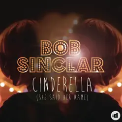 Cinderella (She Said Her Name) [Remixes] - Bob Sinclar