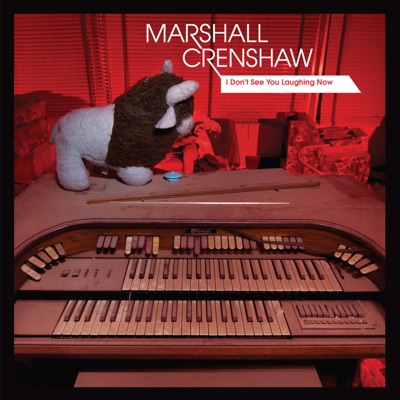 I Don't See You Laughing Now - EP - Marshall Crenshaw