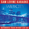 Sam Levine Karaoke (Sax In the City) [Instrumental Tracks Without Lead Track] - Sam Levine