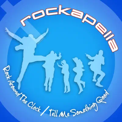 Rock Around the Clock/Tell Me Something Good - Single - Rockapella
