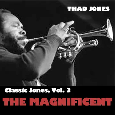 Classic Jones, Vol. 3: The Magnificent - Thad Jones
