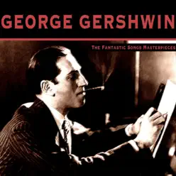 The Fantastic Songs Masterpieces - George Gershwin