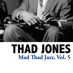 Mad Thad Jazz, Vol. 5 - Thad Jones Mad Thad Jazz, Vol. 5 - Thad Jones