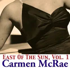 East Of The Sun, Vol. 1 - Carmen Mcrae