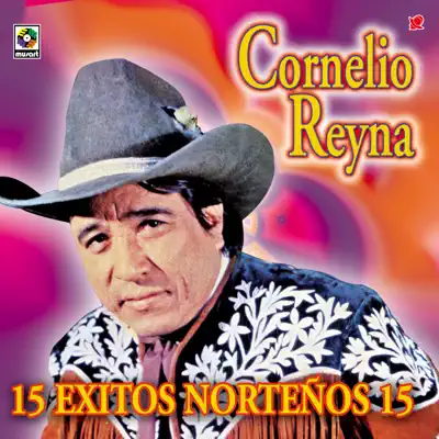 Cornelio Reyna - 15 Exitos Norteños - Cornelio Reyna