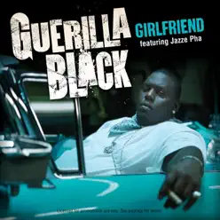 Girlfriend - Single (feat. Jazze Pha) - Single - Guerilla Black Girlfriend - Single (feat. Jazze Pha) - Single - Guerilla Black