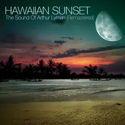 Hawaiian Sunset - The Sound of Arthur Lyman (Remastered) - Arthur Lyman Hawaiian Sunset - The Sound of Arthur Lyman (Remastered) - Arthur Lyman
