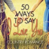 50 Ways to Say I Love You - Country Romance, 2014