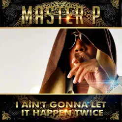 I Ain't Gonna Let It Happen Twice (feat. Gangsta, Play Beezy) - Single - Master P I Ain't Gonna Let It Happen Twice (feat. Gangsta, Play Beezy) - Single - Master P