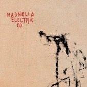 Magnolia Electric Co - Almost Was Good Enough