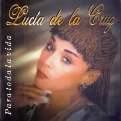 Para Toda la Vida - Lucia de la Cruz