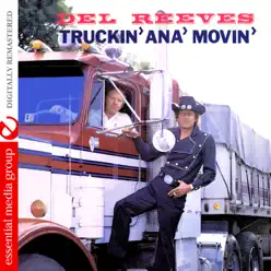 Truckin' Ana' Movin' (Remastered) - Del Reeves Truckin' Ana' Movin' (Remastered) - Del Reeves