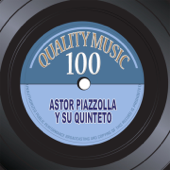 Quality Music 100 (Original Recordings Remastered) - Astor Piazzolla y Su Quinteto