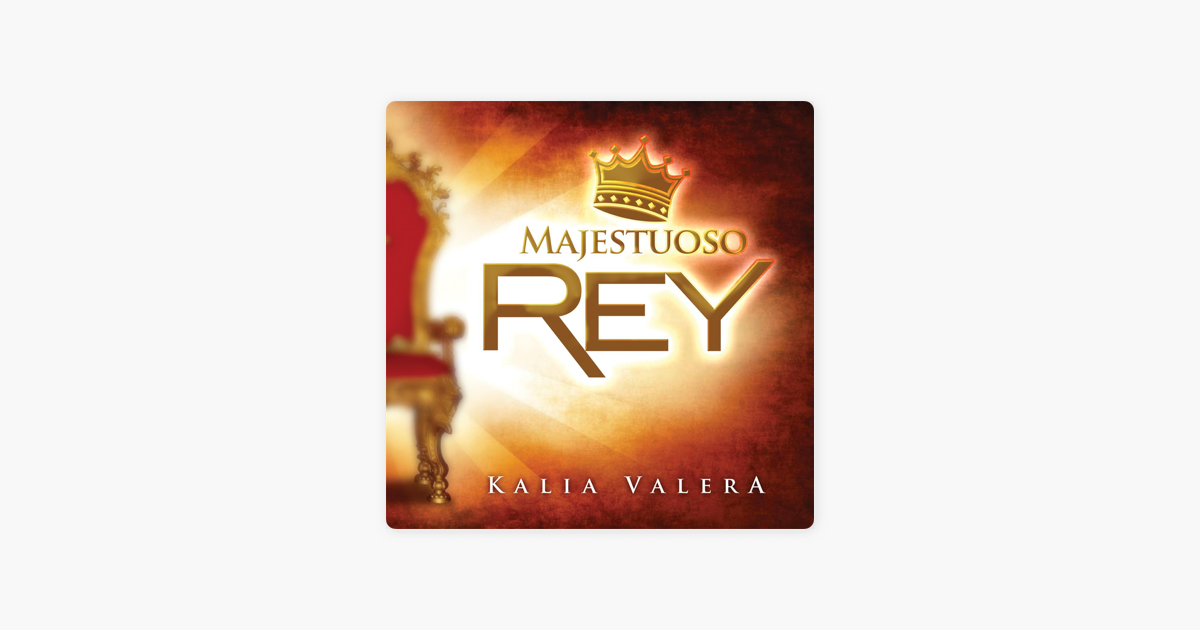 Majestuoso Rey De Kalia Valera En Itunes majestuoso rey de kalia valera en itunes