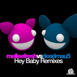 Hey Baby Remixes (Melleefresh vs. deadmau5) - Deadmau5 Hey Baby Remixes (Melleefresh vs. deadmau5) - Deadmau5