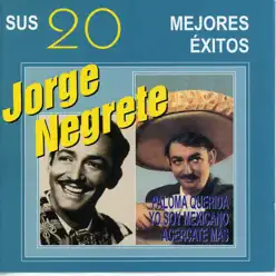 Sus 20 Mejores Éxitos - Jorge Negrete