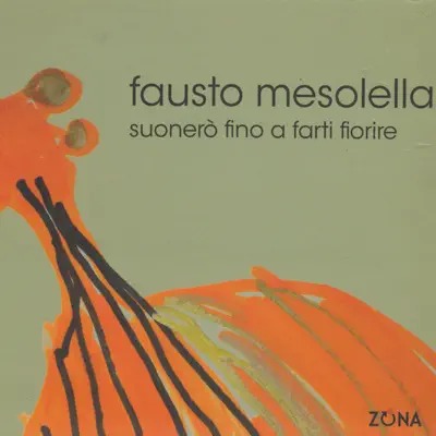 Suonerò fino a farti fiorire - Fausto Mesolella