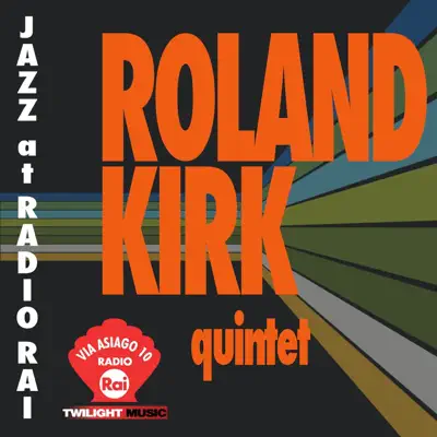 Jazz At Radio Rai: Roland Kirk Quintet Live (Via Asiago 10) - Roland Kirk Jazz At Radio Rai: Roland Kirk Quintet Live (Via Asiago 10) - Roland Kirk