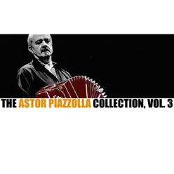 The Astor Piazzolla Collection, Vol. 3 - Ástor Piazzolla