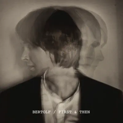 First & Then (Bonus Track Edition) - Bertolf First & Then (Bonus Track Edition) - Bertolf