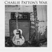 Charlie Patton's War - Git Gone