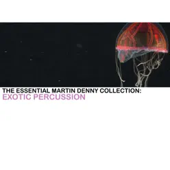 The Essential Martin Denny Collection: Exotic Percussion - Martin Denny The Essential Martin Denny Collection: Exotic Percussion - Martin Denny