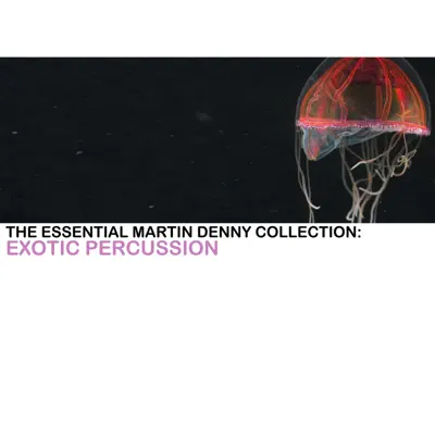 The Essential Martin Denny Collection: Exotic Percussion - Martin Denny The Essential Martin Denny Collection: Exotic Percussion - Martin Denny