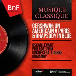 Gershwin: Un américain à Paris & Rhapsody in Blue (Mono Version) - EP - Oscar Levant Gershwin: Un américain à Paris & Rhapsody in Blue (Mono Version) - EP - Oscar Levant
