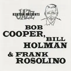 Kenton Presents Bob Cooper, Bill Holman & Frank Rosolino (Remastered) by Bill Holman, Bob Cooper & Frank Rosolino album reviews, ratings, credits