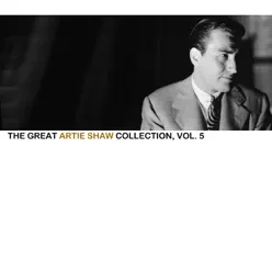 The Great Artie Shaw Collection, Vol. 5 - Artie Shaw The Great Artie Shaw Collection, Vol. 5 - Artie Shaw