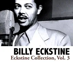 Eckstine Collection, Vol. 3 - Billy Eckstine
