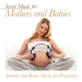 Sweet Music for Mothers and Babies (Serenity and Relax Music for Pregnancy) - Vários intérpretes
