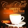 Cafè Chill Vs. Coffee Lounge, Vol. 3 (The Luxury Selection of Sunny Lounge Music)