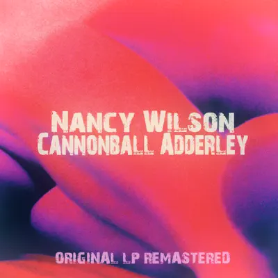 Nancy Wilson - Cannonball Adderley (Remastered) - Cannonball Adderley Nancy Wilson - Cannonball Adderley (Remastered) - Cannonball Adderley