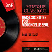 Bach: Six suites pour violoncelle seul (Stereo Version) - Paul Tortelier