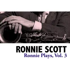 Ronnie Plays, Vol. 3 - Ronnie Scott Ronnie Plays, Vol. 3 - Ronnie Scott