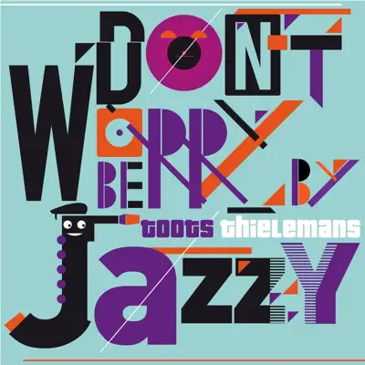 Don't Worry Be Jazzy - Toots Thielemans Don't Worry Be Jazzy - Toots Thielemans