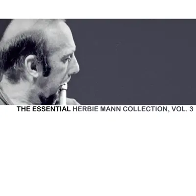 The Essential Herbie Mann Collection, Vol. 3 - Herbie Mann The Essential Herbie Mann Collection, Vol. 3 - Herbie Mann