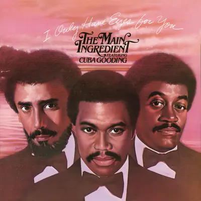 I Only Have Eyes for You (feat. Cuba Gooding) - The Main Ingredient I Only Have Eyes for You (feat. Cuba Gooding) - The Main Ingredient
