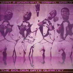 What a Wonderful Gospel World - Golden Gate Quartet