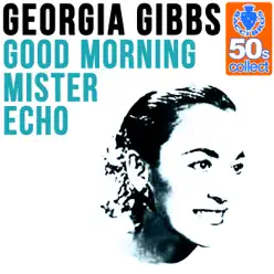 Good Morning Mister Echo (Remastered) - Single - Georgia Gibbs Good Morning Mister Echo (Remastered) - Single - Georgia Gibbs