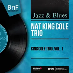 King Cole Trio, Vol. 1 (Mono Version) - Nat King Cole Trio King Cole Trio, Vol. 1 (Mono Version) - Nat King Cole Trio