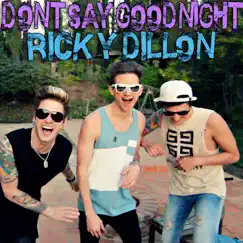 Don't Say Goodnight - Single by Ricky Dillon album reviews, ratings, credits