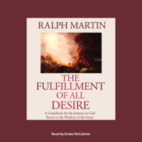 Ralph Martin - The Fulfillment of All Desire: A Guidebook for the Journey to God Based on the Wisdom of the Saints (Unabridged) artwork
