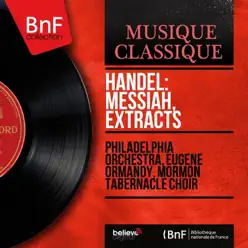 Handel: Messiah, Extracts (Mono Version) - Mormon Tabernacle Choir Handel: Messiah, Extracts (Mono Version) - Mormon Tabernacle Choir
