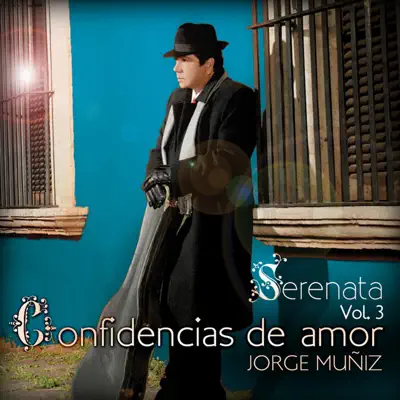 Serénata, Vol. 3 - Confidencias de Amor - Jorge Muñiz Serénata, Vol. 3 - Confidencias de Amor - Jorge Muñiz