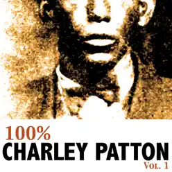 100% Charley Patton, Vol. 1 - Charley Patton