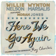 Here We Go Again - Celebrating the Genius of Ray Charles - Willie Nelson, Wynton Marsalis & Norah Jones